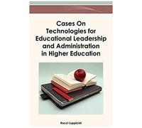 Cases On Technologies For Educational Leadership And Administration In Higher Education