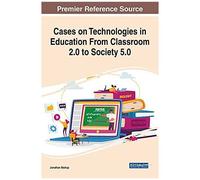 Cases On Technologies In Education From Classroom 2.0 To Society 5.0