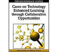 Cases On Technology Enhanced Learning Through Collaborative Opportunities