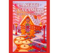 Casette di Caramelle Libro da Colorare: Un libro da colorare magico e dolcissimo con casette di pan di zenzero, sentieri di caramelle e paesaggi da sogno - perfetto per bambini e adulti creativi.