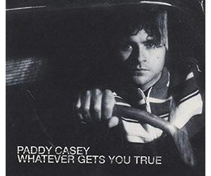 Casey, Paddy - Whatever Gets You True [Import]