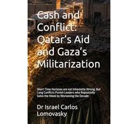Cash and Conflict: Qatar’s Aid and Gaza’s Militarization: Short Time Horizons are not Inherently Wrong. But Long Conflicts Punish Leaders who Repeatedly Solve the W y Worsening the Decade