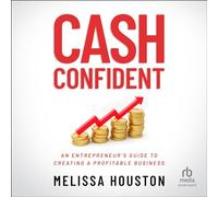 Cash Confident: An Entrepreneur's Guide to Creating a Profitable Business