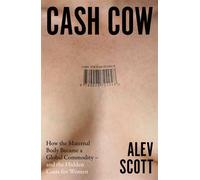 Cash Cow: How the maternal body became a global commodity - and the hidden costs for women - Alev Scott - Harpercollins - ebook (ePub) - Livre
