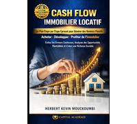 CASH FLOW IMMOBILIER LOCATIF: Le Plan Étape par Étape Éprouvé pour Générer des Revenus Passifs