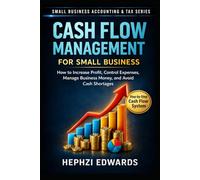 Cash Flow Management for Small Business: How to Increase Profit, Control Expenses, Manage Business Money, and Avoid Cash Shortages