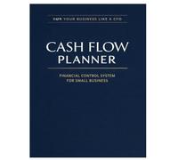 CASH FLOW PLANNER: RUN YOUR BUSINESS LIKE A CFO - FINANCIAL CONTROL SYSTEM FOR SMALL BUSINESS