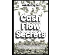 Cash Flow Secrets How to Escape Paycheck-to-Paycheck Living in 90 Days Unlock Consistent Income and Financial Peace