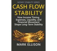Cash Flow Stability: How Income Timing, Expenses, Liquidity, and Financial Movement Shape Long-Term Stability