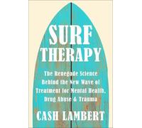 Surf Therapy: The Evidence-Based Science for Physical, Mental & Emotional Well-Being