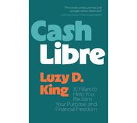 Cash Libre 10 Pillars to Help You Reclaim Your Purpose and Financial Freedom - Luzy D. King - GFB - ebook (ePub) - Livre