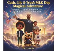 Cash, Lily and True’s MLK Day Magical Adventure: Meeting Dr. Martin Luther King Jr. and the Dream That Changed the World