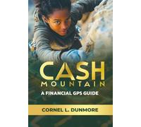 Cash Mountain: A Step-by-Step Guide to Escape Debt, Master Budgeting, and Reach the Summit of Financial Freedom