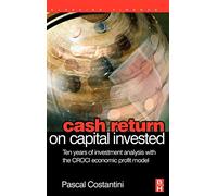 Cash Return on Capital Invested: Ten Years of Investment Analysis With the CROCI Economic Profit Model