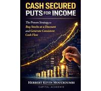 Cash Secured Puts for Income: The Proven Strategy to Buy Stocks at a Discount and Generate Consistent Cash Flow