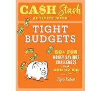 Cash Stash Activity Book: Tight Budgets: 50+ Fun Money Savings Challenges That Add Up Big