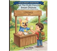 Cash The Fluffy Frenchie Smart Choices Teacher’s Edition: Learning About Money & Responsibility