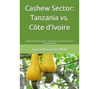 Cashew Sector: Tanzania vs. Côte d’Ivoire: Comparative Dynamics, Governance, and Value Chain Transformation
