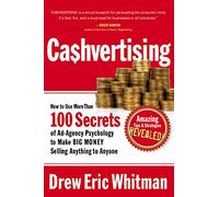 Cashvertising: How to Use More Than 100 Secrets of Ad-agency Psychology to Make Big Money Selling Anything to Anyone