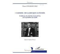 "Casimir" de La Rocque à l'Élysée L'influence du chef des Croix-de-Feu sur le président de Gaulle - Denis Chiaroscuro - L'harmattan - broché - Essai