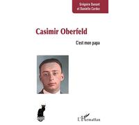 Casimir Oberfeld C’est mon papa - Grégoire Dunant - L'harmattan - broché - Biographie