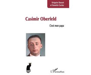 Casimir Oberfeld C’est mon papa - Grégoire Dunant - L'harmattan - broché - Biographie