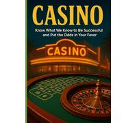 Casino: Know What We Know to Successful and Put the Odds in Your Favor