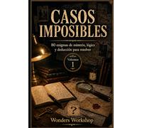 Casos Imposibles: 80 enigmas de misterio, lógica y deducción para resolver