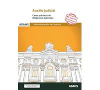 Casos Prácticos de Diligencias Judiciales. Cuerpo de Auxilio Judicial de la Administración de Justicia