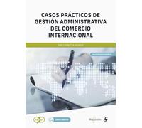 Casos prácticos de Gestión Administrativa del Comercio Internacional