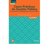 CASOS PRÁCTICOS DE GESTIÓN PÚBLICA VOL II: Casos Prácticos Multidisciplinarios de Derecho Público