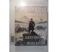 Caspar David Friedrich: Die Erfindung Der Romantik