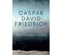 Caspar David Friedrich: Eine Biografie | Zum 250. Geburtstag | Mit über 100 farbigen Abbildungen