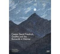 Caspar David Friedrich Goethe Und Die Romantik In Weimar /anglais