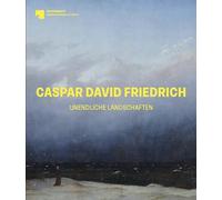 Caspar David Friedrich – Unendliche Landschaften