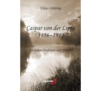 Caspar von der Lippe 1856-1919: Zwischen Tradition und Wandel