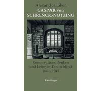 Caspar von Schrenck-Notzing: Konservatives Leben und Denken in Deutschland nach 1945