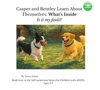 Casper and Bentley Learn About Themselves: What’s Inside: Is it my fault?