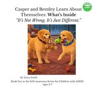 Casper and Bentley Learn About Themselves: What’s Inside: “It’s Not Wrong. It’s Just Different.”