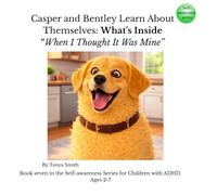 Casper and Bentley Learn About Themselves: What’s Inside: When I Thought It Was Mine