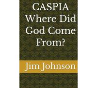 CASPIA: Where Did God Come From?