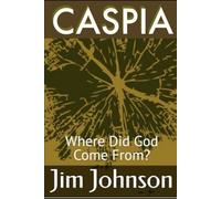 CASPIA: Where Did God Come From?