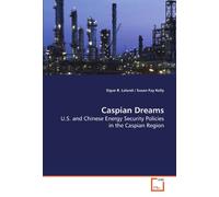 Caspian Dreams: U.S. and Chinese Energy Security Policies in the Caspian Region