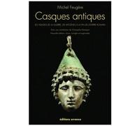 Casques Antiques - Les Visages De La Guerre, De Mycènes À La Fin De L'empire Romain