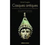 Casques Antiques - Les Visages De La Guerre, De Mycènes À La Fin De L'empire Romain