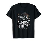 Casquette de Remise de diplôme « Trust Me I'm Almost Done » T-Shirt