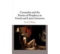 Cassandra and the Poetics of Prophecy in Greek and Latin Literature by Emily Kings College London Pillinger Emily Kings College London Pillinger (Auteur)