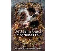 Cassandra Clare - Better in Black Ten stories of Shadowhunter romanc - F245z