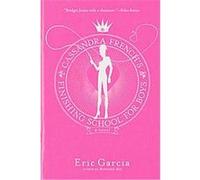 Cassandra French's Finishing School For Boys Eric Garcia (Auteur)