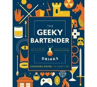 Cassandra Reeder The Geeky Bartender Drinks (Relié) Geeky Chef